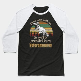 Don't Mess With Veteransaurus T Shirt, Veteran Shirts, Gifts Ideas For Veteran Day Baseball T-Shirt